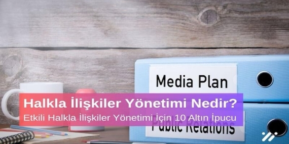 Halkla İlişkiler Yönetimi Nedir? Etkili Halkla İlişkiler Yönetimi İçin 10 Altın İpucu
