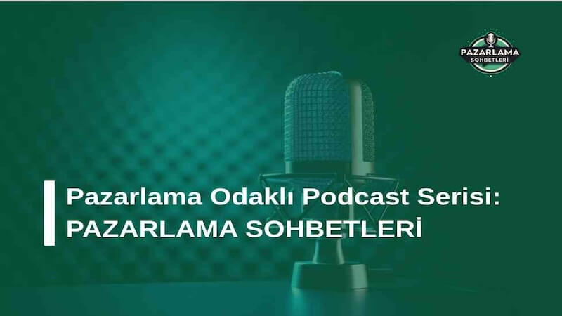Pazarlama Odaklı Podcast Serisi: Pazarlama Sohbetleri
