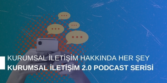 Kurumsal İletişim Hakkında Her Şey: Kurumsal İletişim 2.0 Podcast Serisi